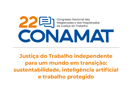 22º Congresso Nacional das Magistradas e dos Magistrados da Justiça do Trabalho (Conamat)