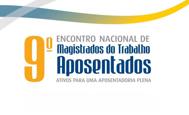 9º Encontro Nacional de Magistrados do Trabalho Aposentados 