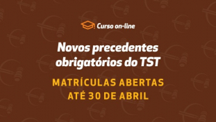 Novos Precedentes Obrigatórios do TST: inscrições abertas para o novo curso online promovido pela Enamatra
